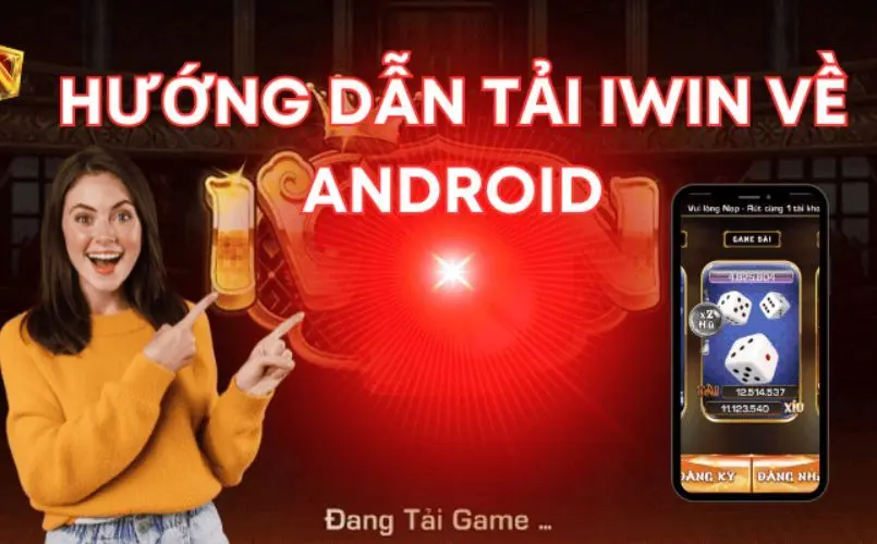 Cách tải app Iwin trên điện thoại Android dễ dàng nhất