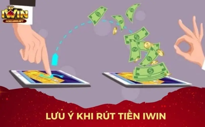 Điều kiện rút tiền Iwin mà hội viên cần lưu ý